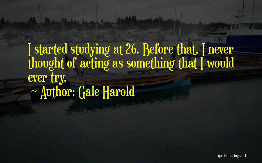 Gale Quotes By Gale Harold