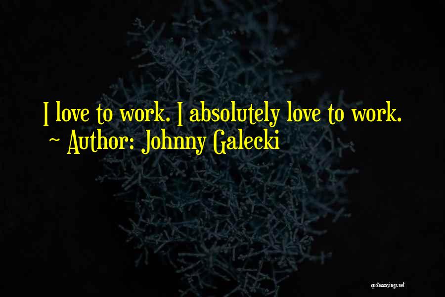 Galecki Quotes By Johnny Galecki