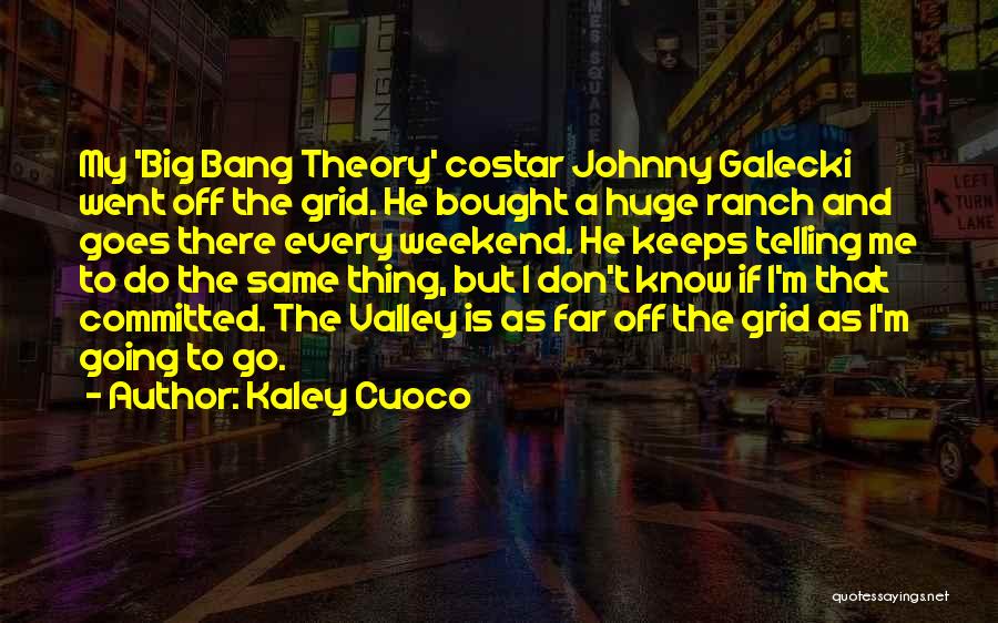 Galecki Quotes By Kaley Cuoco