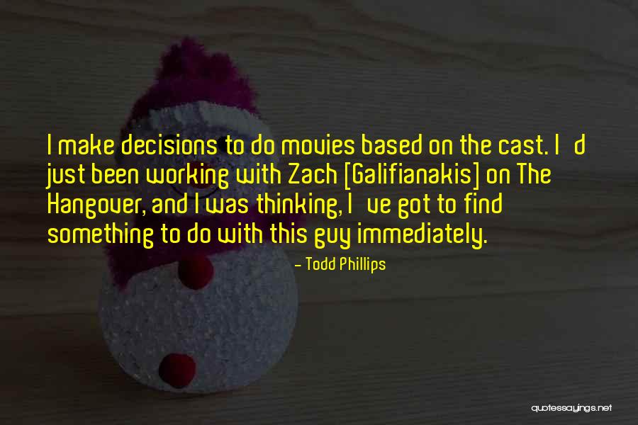 Galifianakis Zach Quotes By Todd Phillips Galifianakis Zach Quotes By Todd Phillips
