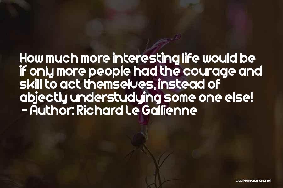 Gallienne Quotes By Richard Le Gallienne