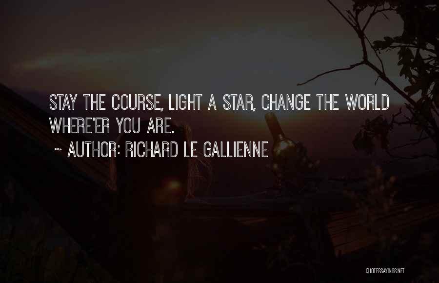 Gallienne Quotes By Richard Le Gallienne