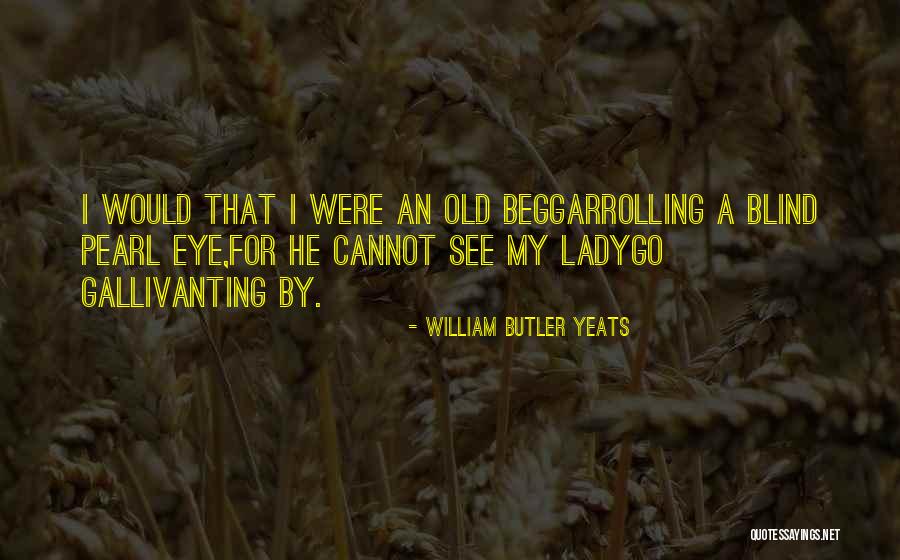 Gallivanting Quotes By William Butler Yeats Gallivanting Quotes By William Butler Yeats