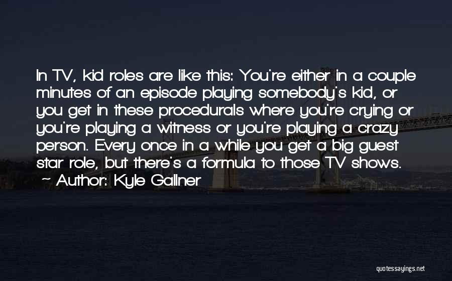 Gallner Kyle Quotes By Kyle Gallner