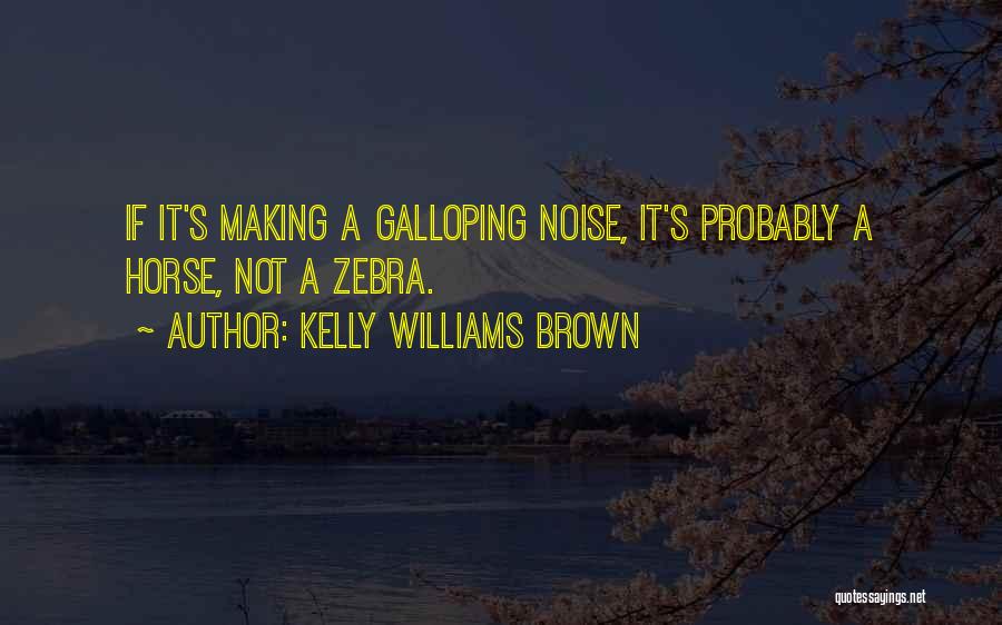 Galloping Horse Quotes By Kelly Williams Brown