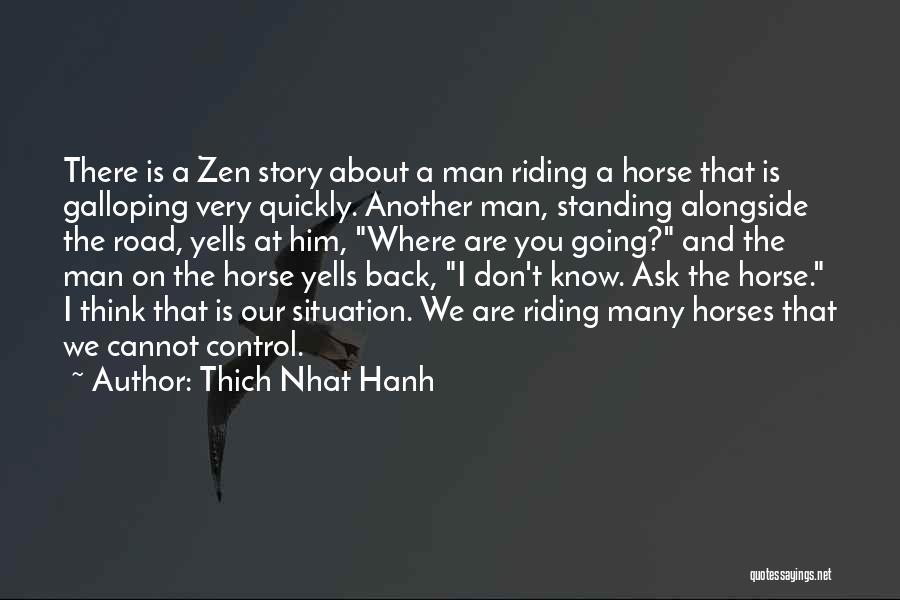 Galloping Horse Quotes By Thich Nhat Hanh