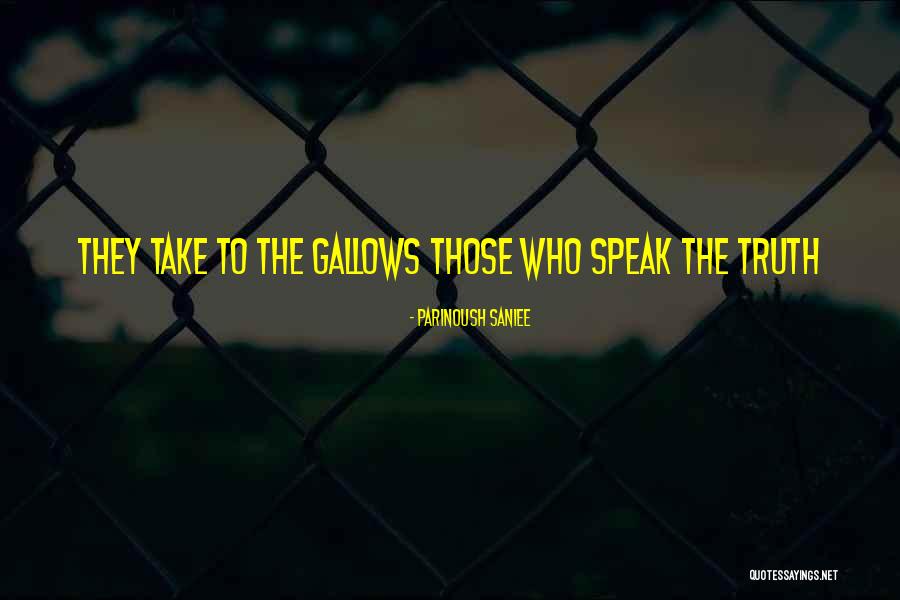 Gallows Quotes By Parinoush Saniee Gallows Quotes By Parinoush Saniee