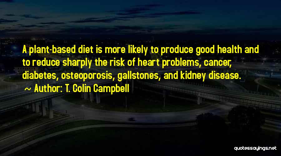 Gallstones Quotes By T. Colin Campbell