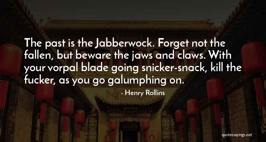 Galumphing Quotes By Henry Rollins