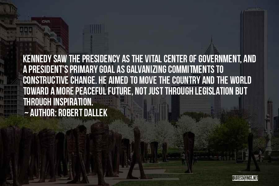 Galvanizing Quotes By Robert Dallek