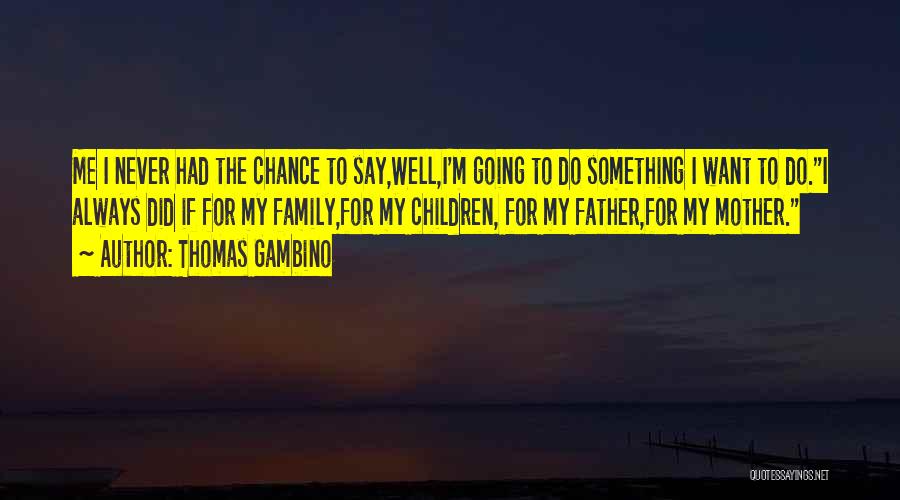 Gambino Quotes By Thomas Gambino