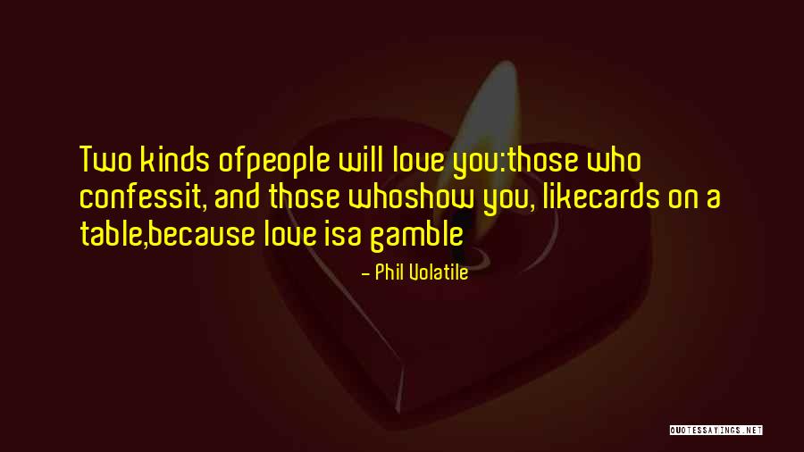 Gamble And Love Quotes By Phil Volatile