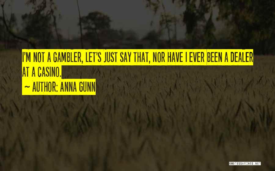 Gambler Quotes By Anna Gunn