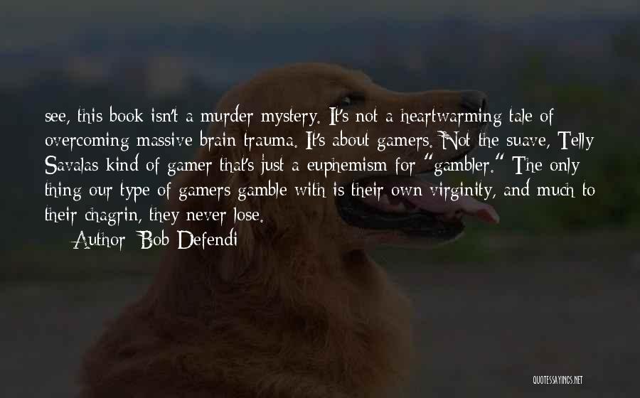 Gambler Quotes By Bob Defendi