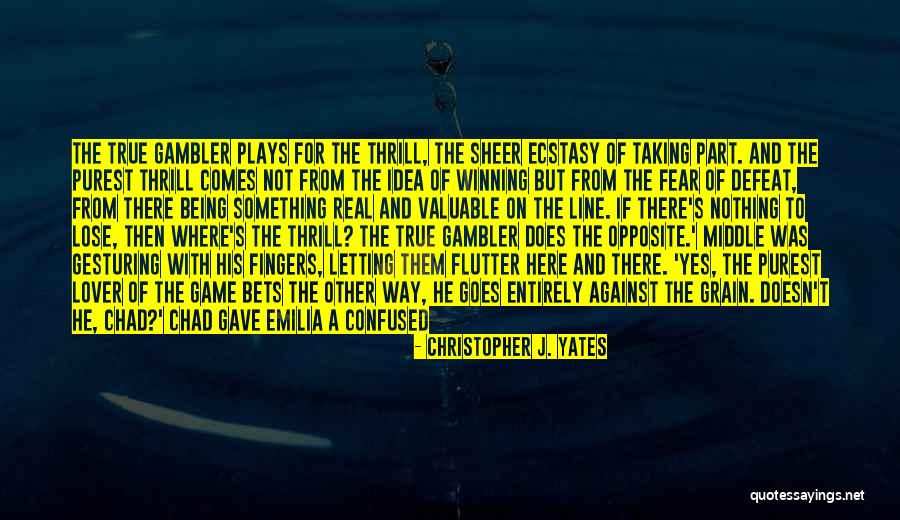 Gambler Quotes By Christopher J. Yates Gambler Quotes By Christopher J. Yates