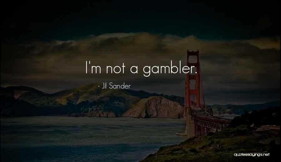 Gambler Quotes By Jil Sander