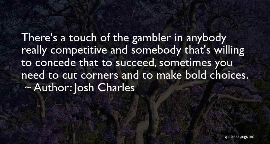 Gambler Quotes By Josh Charles
