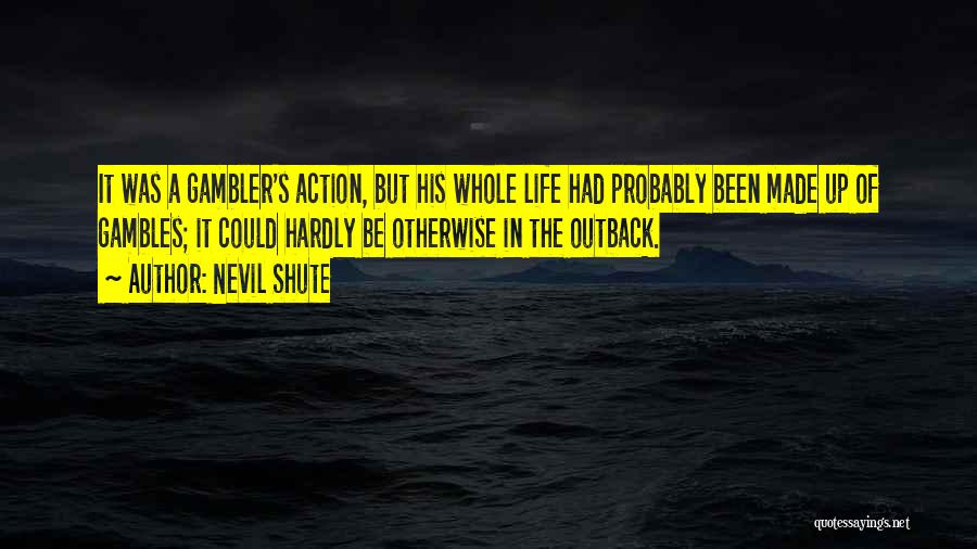 Gambler Quotes By Nevil Shute