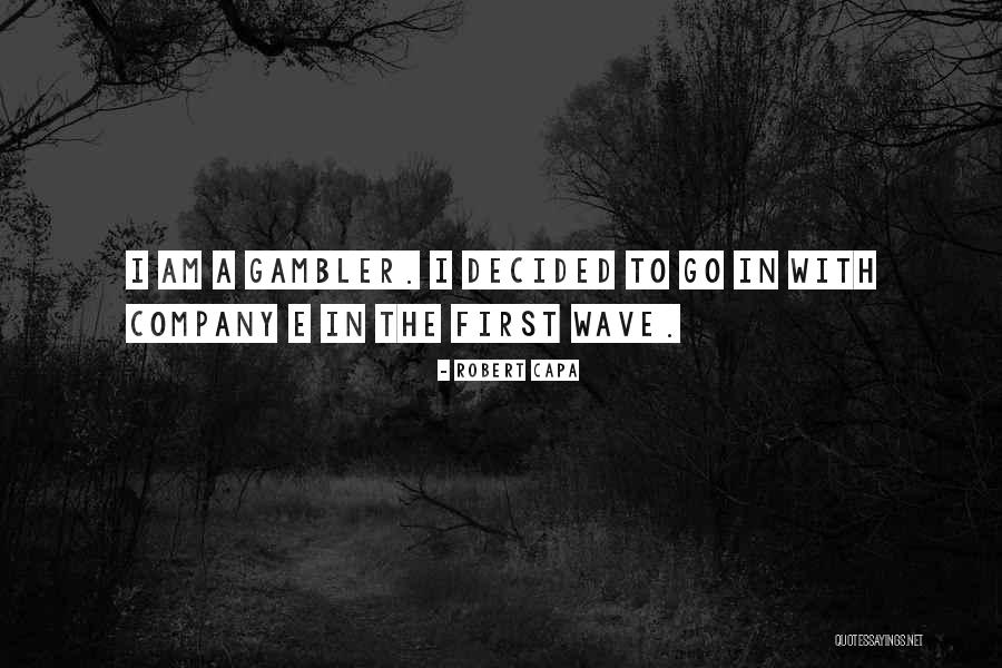 Gambler Quotes By Robert Capa Gambler Quotes By Robert Capa