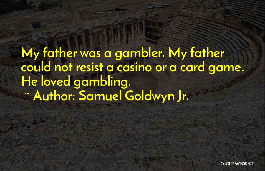 Gambler Quotes By Samuel Goldwyn Jr.