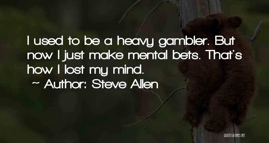 Gambler Quotes By Steve Allen