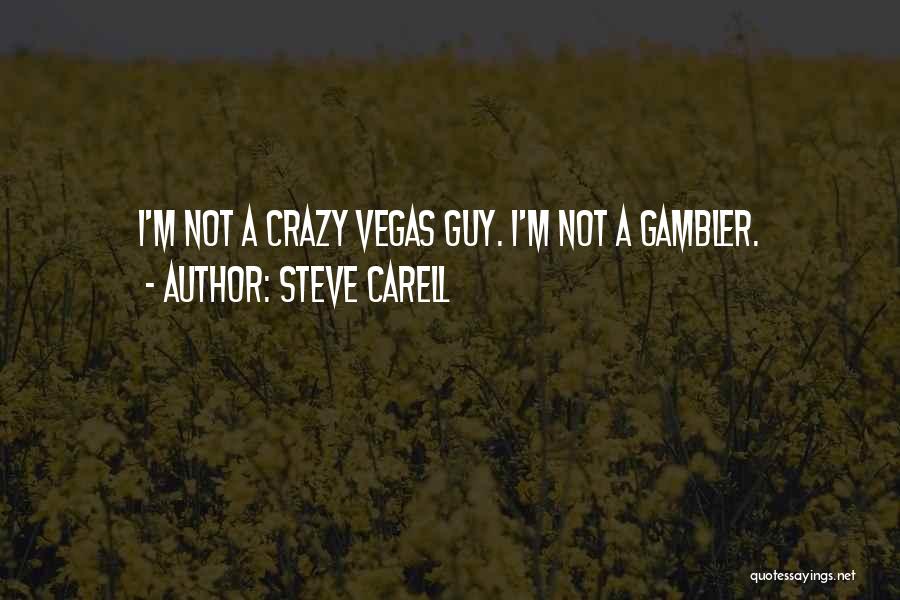 Gambler Quotes By Steve Carell