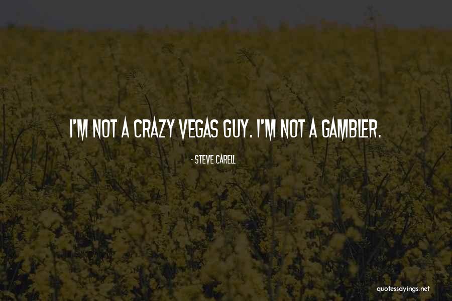 Gambler Quotes By Steve Carell