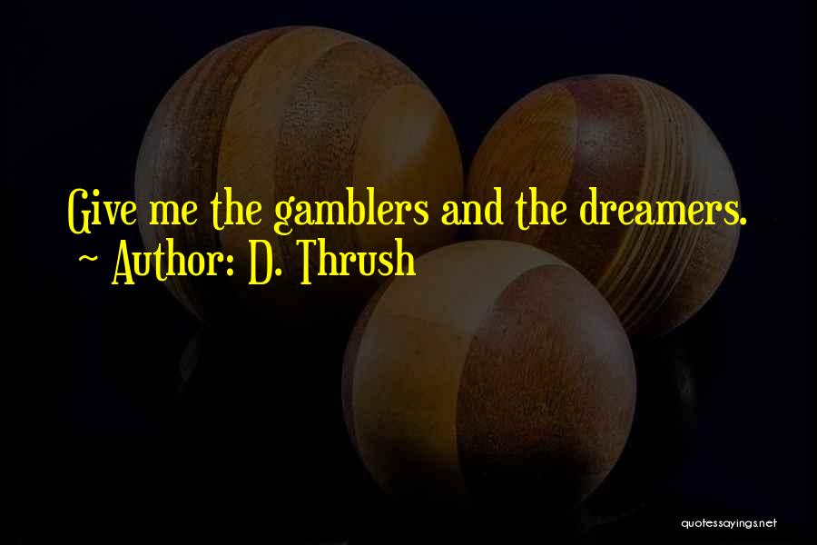 Gamblers Quotes By D. Thrush