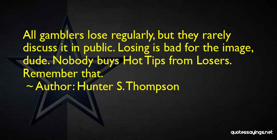 Gamblers Quotes By Hunter S. Thompson