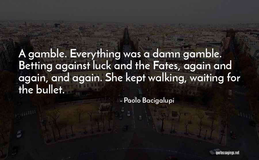 Gambles Quotes By Paolo Bacigalupi Gambles Quotes By Paolo Bacigalupi