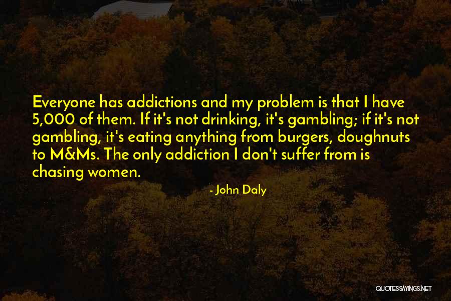 Gambling Addictions Quotes By John Daly