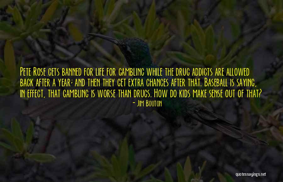 Gambling Addicts Quotes By Jim Bouton Gambling Addicts Quotes By Jim Bouton