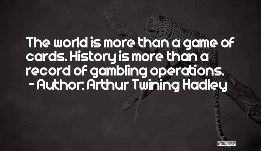 Gambling Cards Quotes By Arthur Twining Hadley