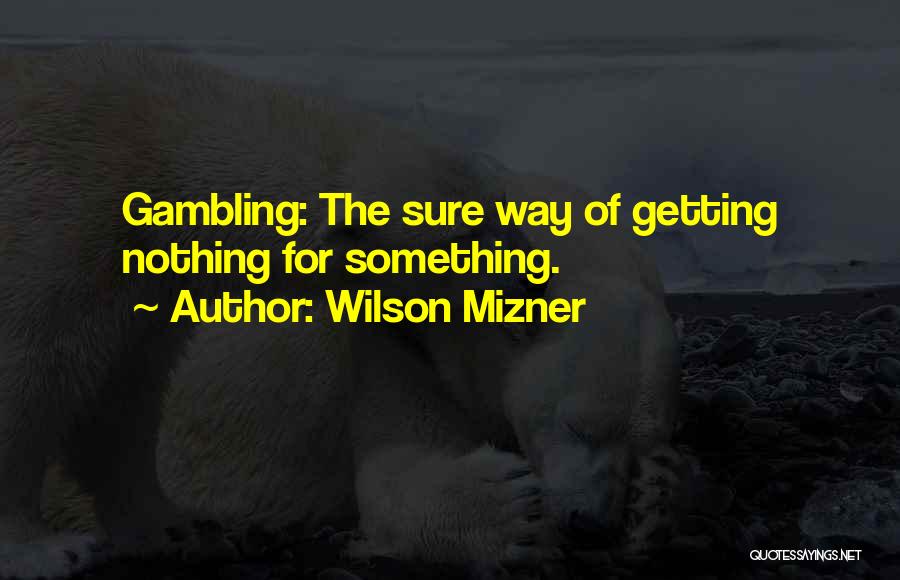 Gambling Funny Quotes By Wilson Mizner