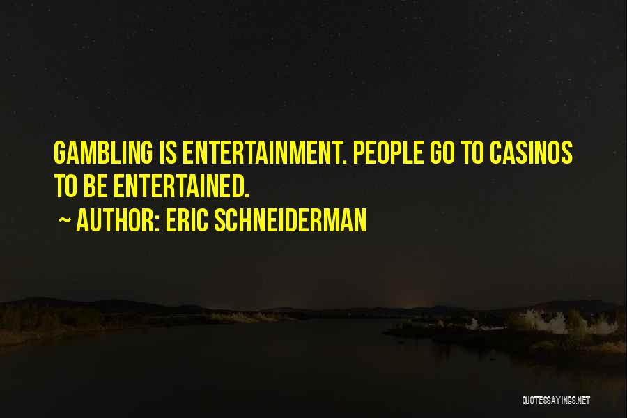 Gambling Quotes By Eric Schneiderman