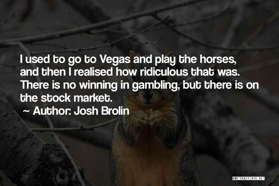 Gambling Quotes By Josh Brolin