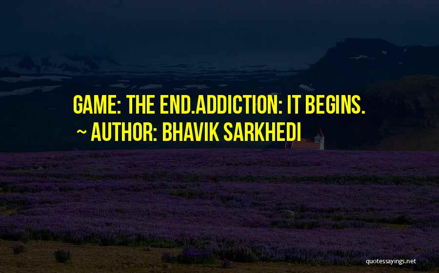 Game Begins Now Quotes By Bhavik Sarkhedi