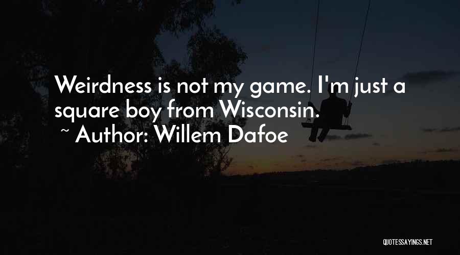Game Boy Quotes By Willem Dafoe