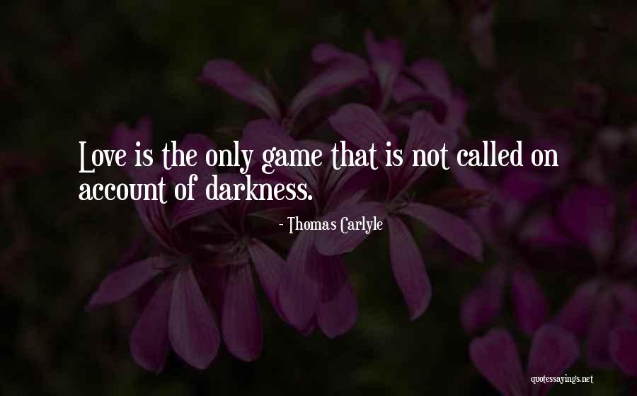 Game Called Love Quotes By Thomas Carlyle Game Called Love Quotes By Thomas Carlyle