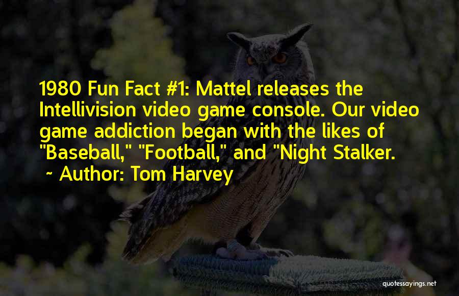 Game Console Quotes By Tom Harvey