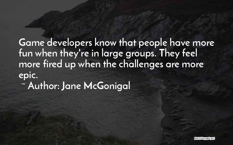 Game Developers Quotes By Jane McGonigal