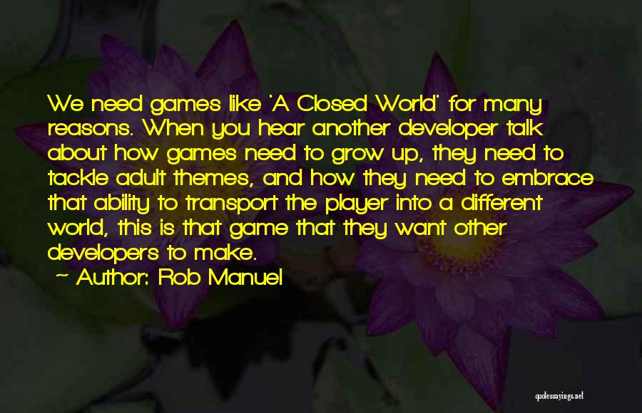 Game Developers Quotes By Rob Manuel