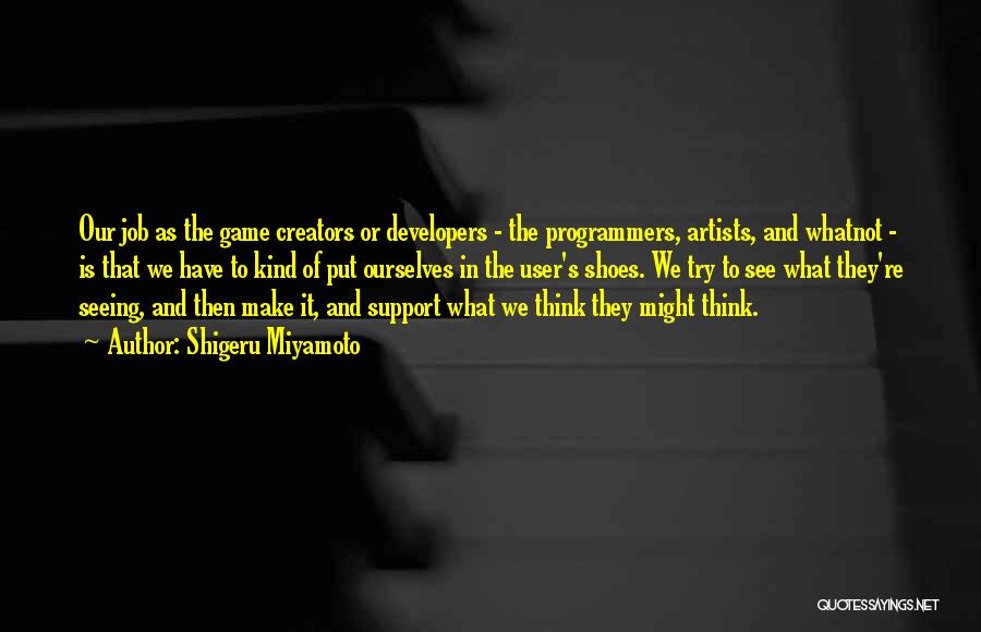 Game Developers Quotes By Shigeru Miyamoto