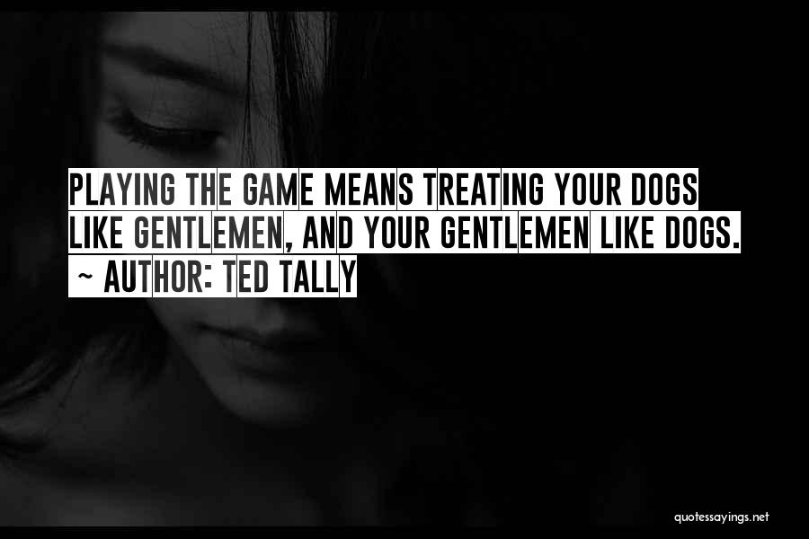 Game Dogs Quotes By Ted Tally