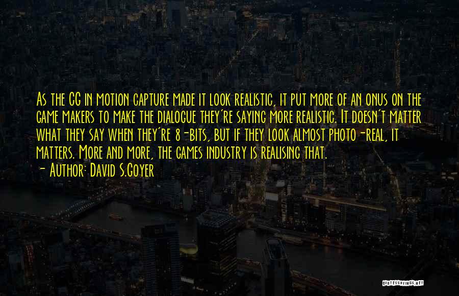 Game Makers Quotes By David S.Goyer