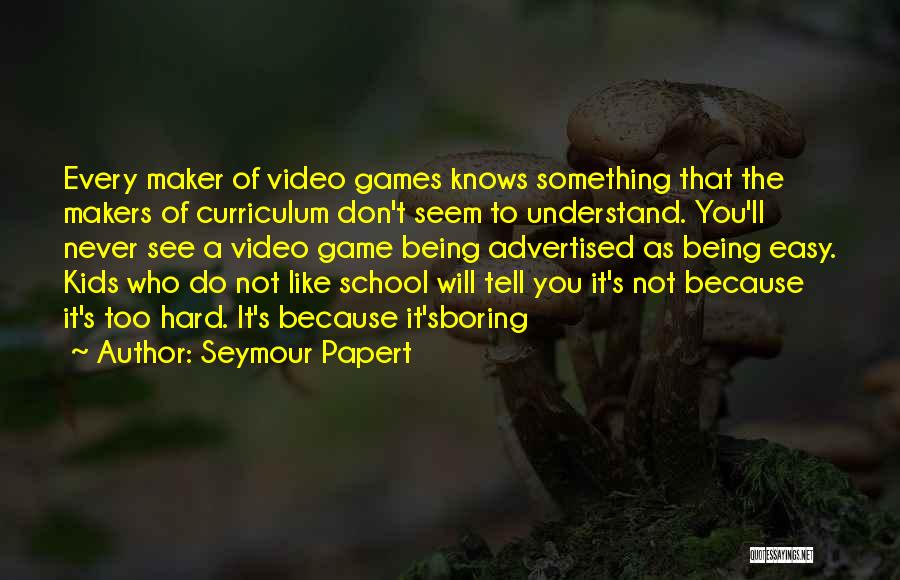 Game Makers Quotes By Seymour Papert