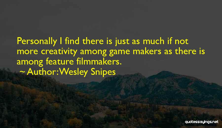 Game Makers Quotes By Wesley Snipes