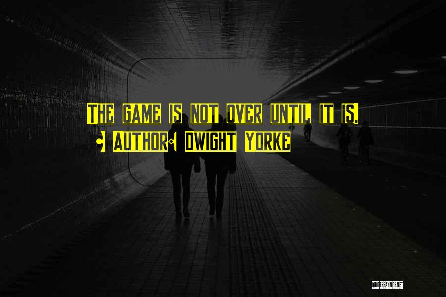 Game Not Over Quotes By Dwight Yorke