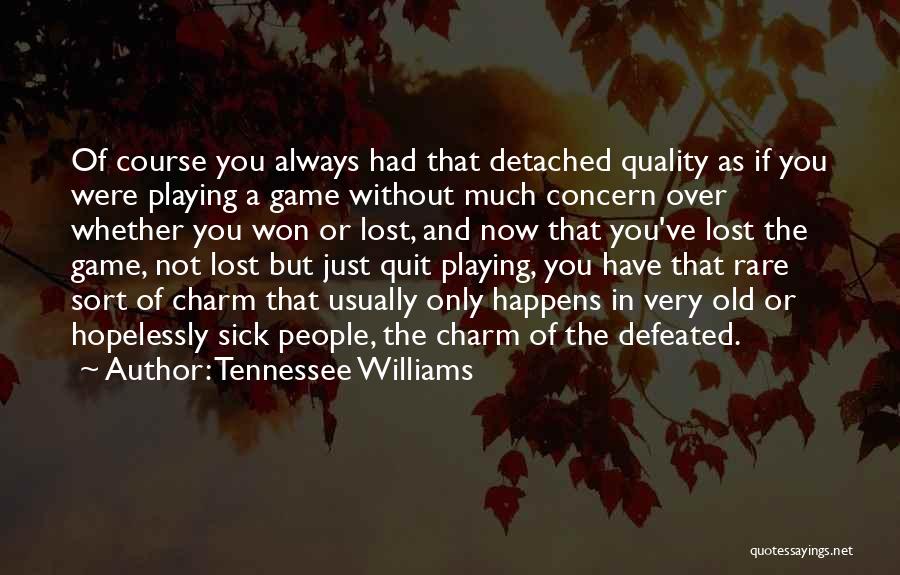 Game Not Over Quotes By Tennessee Williams