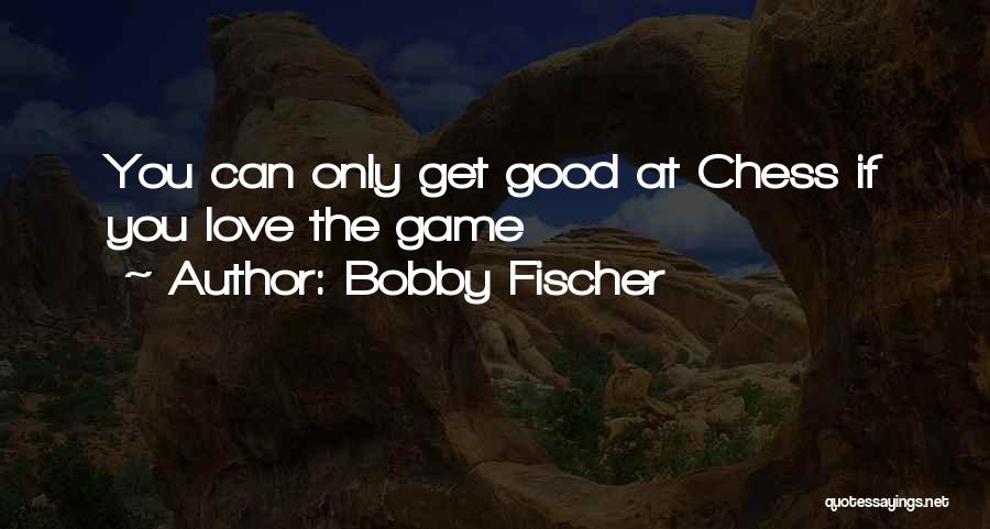 Game Of Chess Love Quotes By Bobby Fischer